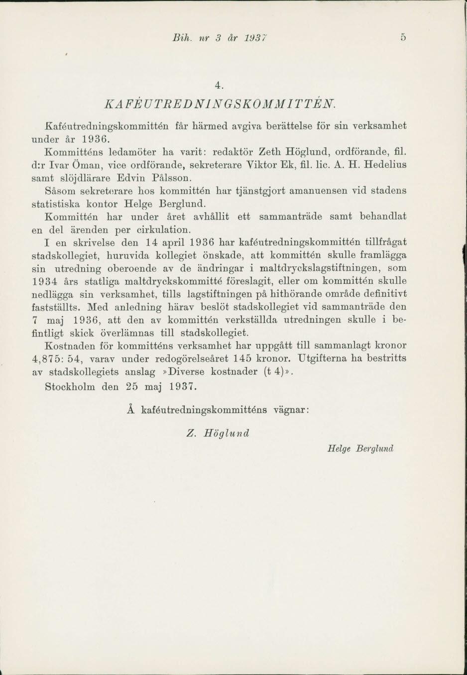 Bih. nr 3 år 193 7 5 4. KAFUTREDNINGSKOMMITT_tN. Kaf6utredningskommiWn får härmed avgiva berättelse för sin verksamhet under år 1936.