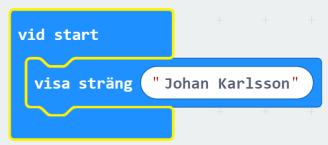 Micro:bit- Namnskylt Vi börjar med att döpa programmet till något. Till exempel ditt namn. Det gör du längst ner i mitten. Nu ska vi göra ett enkelt program som med lysdioderna skriver ditt namn.