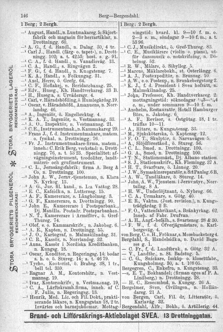 _I t 146 Berg-s-Bergendahl' (Betg;:il Bergh. 1Berg; 2 Bergh. ~-=-----''--------- _1 August, Hand!:, n.luntmakareg. 5; Skjort- ningstid: hvard. kl. 9-10 f. m. o. fabrik och magasin förherrartiklar, n.