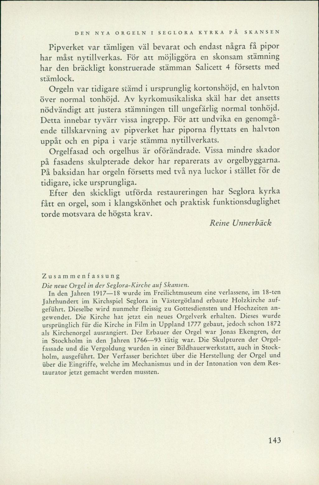 DEN NYA ORGELN I SEGLORA KYRKA PÅ SKANSEN Pipverket var tämligen väl bevarat och endast några få pipor har måst nytillverkas.