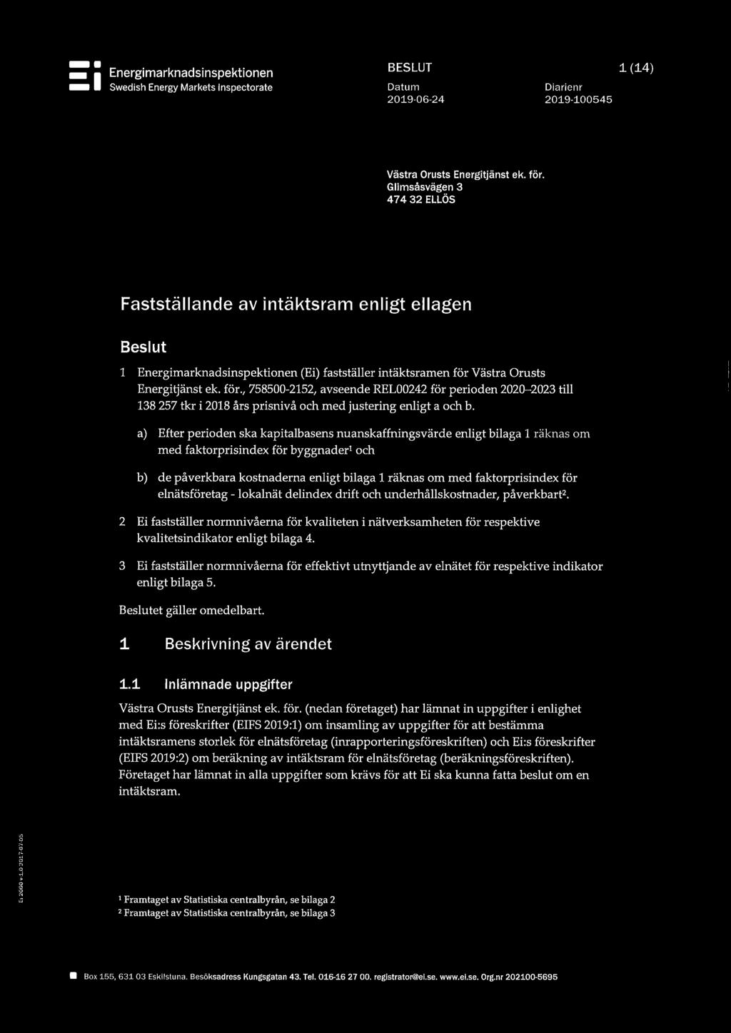 Västra Orusts 1 Energitjänst ek. för., 758500-2152, avseende REL00242 för perioden 2020-2023 till 138 257 tkr i 2018 års prisnivå och med justering enligt a och b.