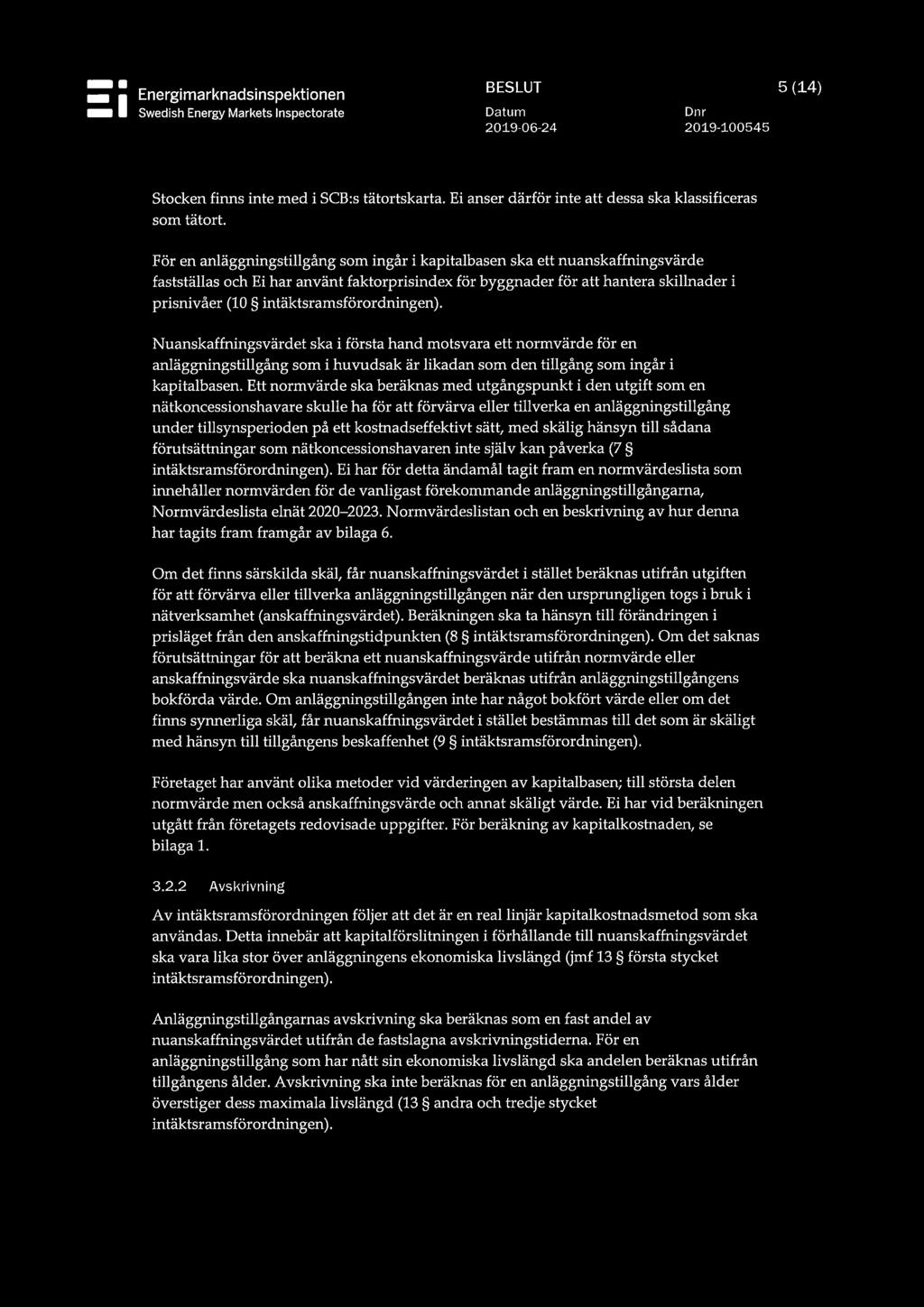 intäktsramsförordningen). Nuanskaffningsvärdet ska i första hand motsvara ett normvärde för en anläggningstillgång som i huvudsak är likadan som den tillgång som ingår i kapitalbasen.