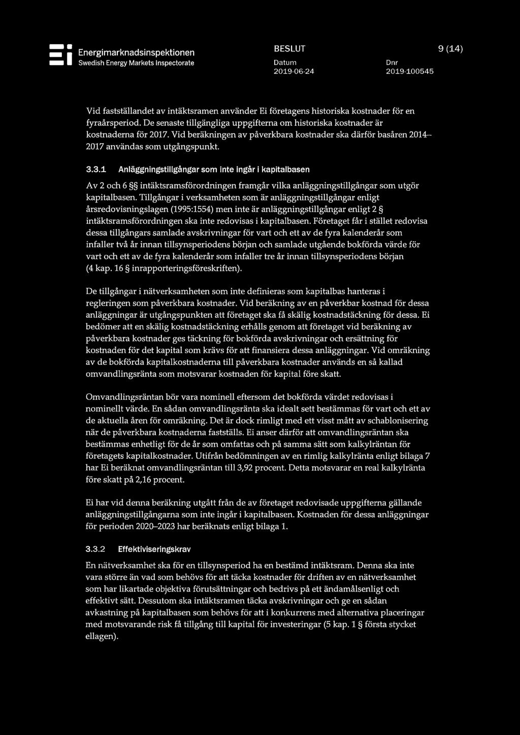 3.1 Anläggningstillgångar som inte ingår i kapitalbasen Av 2 och 6 g intäktsramsförordningen framgår vilka anläggningstillgångar som utgör kapitalbasen.