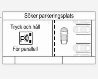 208 Körning och hantering Funktionalitet Parkeringsficksökläge, indikering i förarinformationscentralen Välj en parallell eller vinkelrät