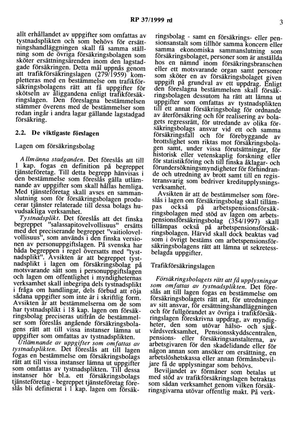 RP 37/1999 ni 3 allt erhållaodet av uppgifter som omfattas av tystnadsplikten och som behövs för ersättningshandläggningen skall få samma ställning som de övriga försäkringsbolagen som sköter