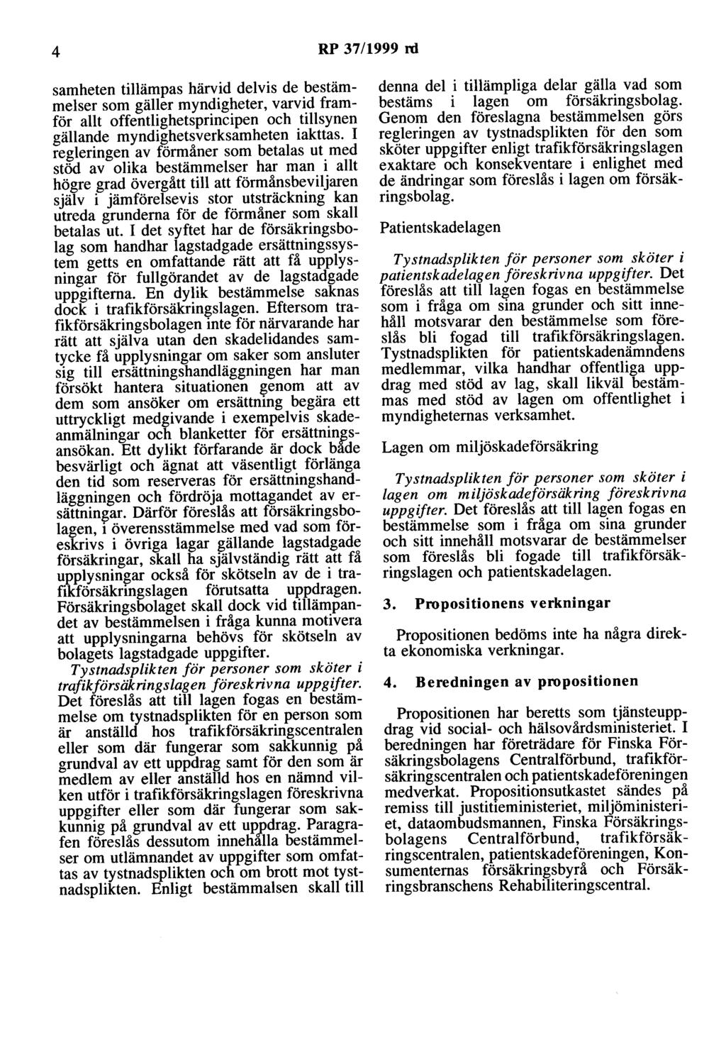 4 RP 37/1999 rd samheten tillämpas härvid delvis de bestämmelser som gäller myndigheter, varvid framför allt offentlighetsprincipen och tillsynen gällande myndighetsverksamheten iakttas.