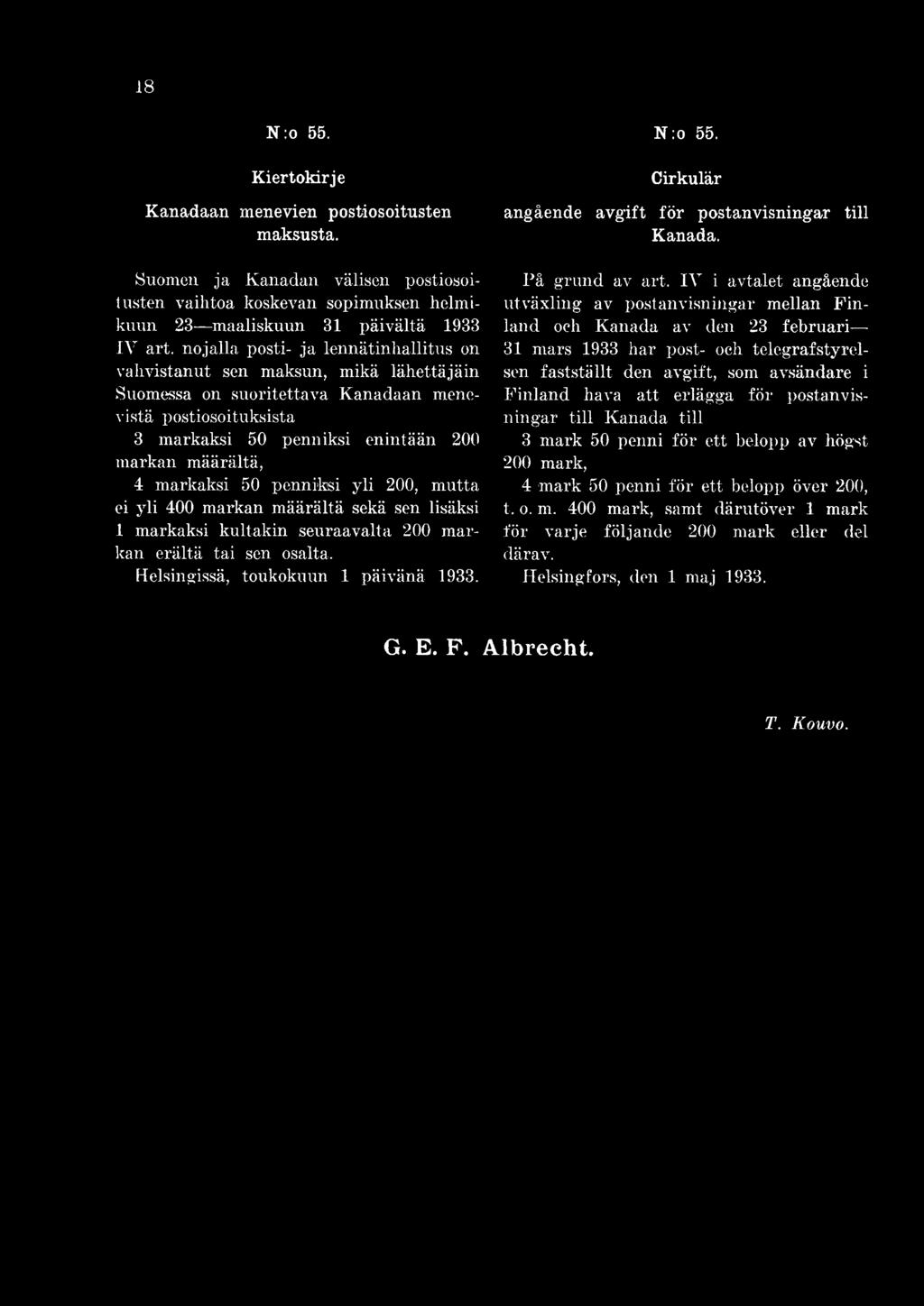 IV i avtalet angående utväxling av postanvisningar mellan Finland och Kanada av den 23 februari 31 mars 1933 har post- och telegrafstyrelsen fastställt den avgift, som avsändare i Finland
