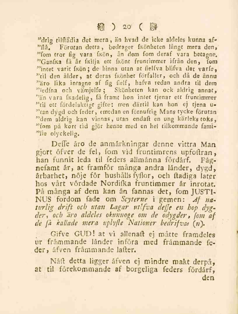 20 s'drig tilftadia det mera, än hvad de icke aldeles kunna af- "flå.