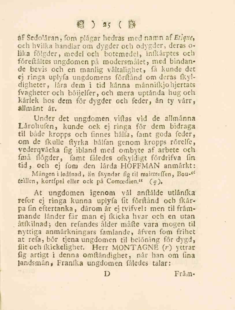 25 af Sedoläran, fom plågar hedras med namn af Etlqne, och hvilka handlar om dygder och odygder, deras o- lika fölgder, medel och botemedel, infkårptes och föreftåltes ungdomen på modersmålet, med