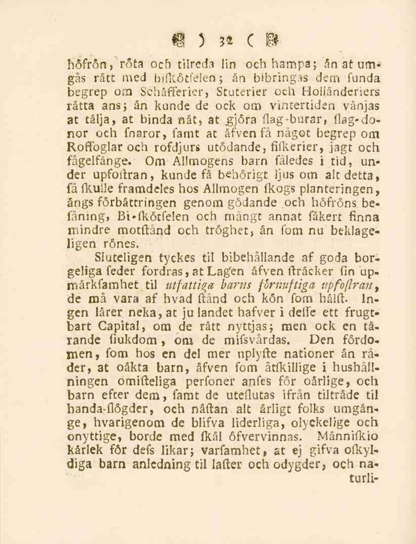 32 höfrön, röta och tilreda lin och hampa; ån at umgås rått med bifkötfelen; än bibringas dem funda begrep om Schåfferier, Stuterier och Hoiiänderiers råtta ans; ån kunde de ock om vintertiden vänjas