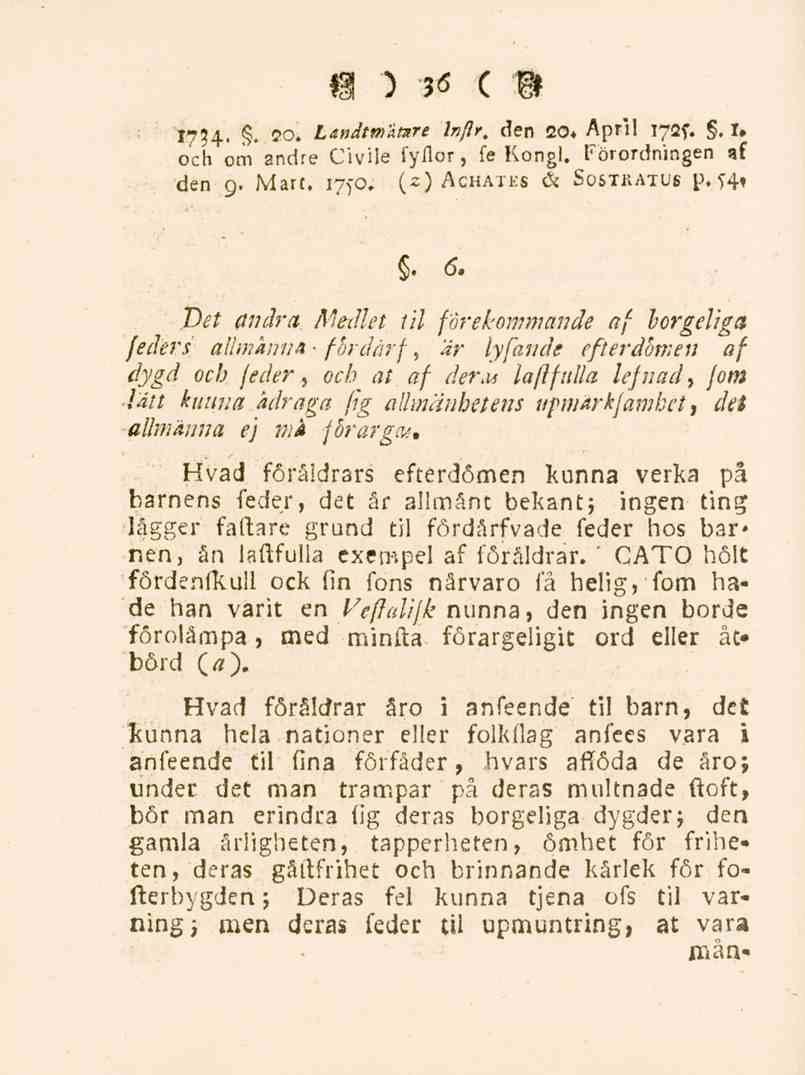 36 1754,. 20. Landtm&mre Inflr, den 20* April i72f.. I» och om andre Civile fyllor, fe Kongl. Förordningen af den 9. Mart, 1750. (2) Achatks & Sostratus [>. H». ö.