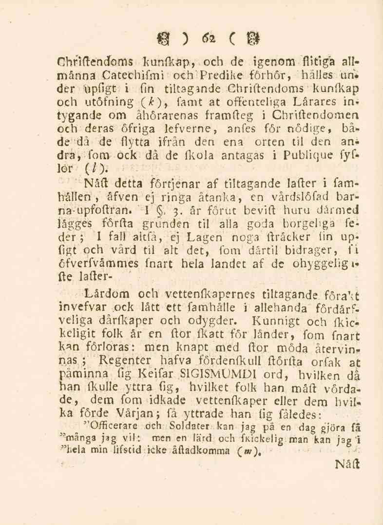 62 Chfiftendoms kunfkap, och de igenom flitiga allmänna Cateehifmi och Predike förhör, hålles iin* der upfigt i fin tiltagande Ghriftendoms kunfkap och utöfning ( ), famt at oftenteliga Lärares