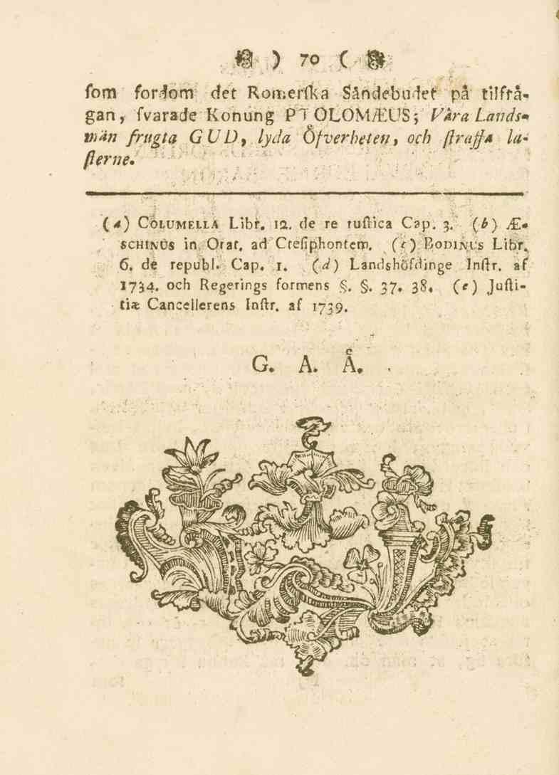 70 fom for-fom ået Romerfka Sändebudet på tilffågan, Tvärade Konung Pl OLOM/EUS; Fara Lands* vtän frtigta GUD, lyda Ofverbeten, och (IrajJA lafterne. (*) Cölumella Libr. 12. de re rufiica Cap.