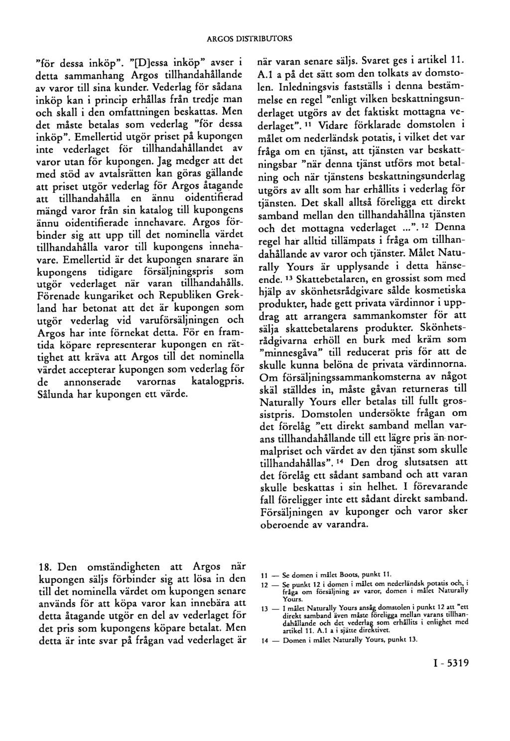 ARGOS DISTRIBUTORS "för dessa inköp". "[D]essa inköp" avser i detta sammanhang Argos tillhandahållande av varor till sina kunder.