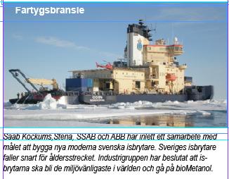 Fartygsbränsle för isbrytare Marknader Saab Kockums, Stena, SSAB OC ABB har inlett ett samarbete med målet att bygga nya moderna svenska isbrytare.