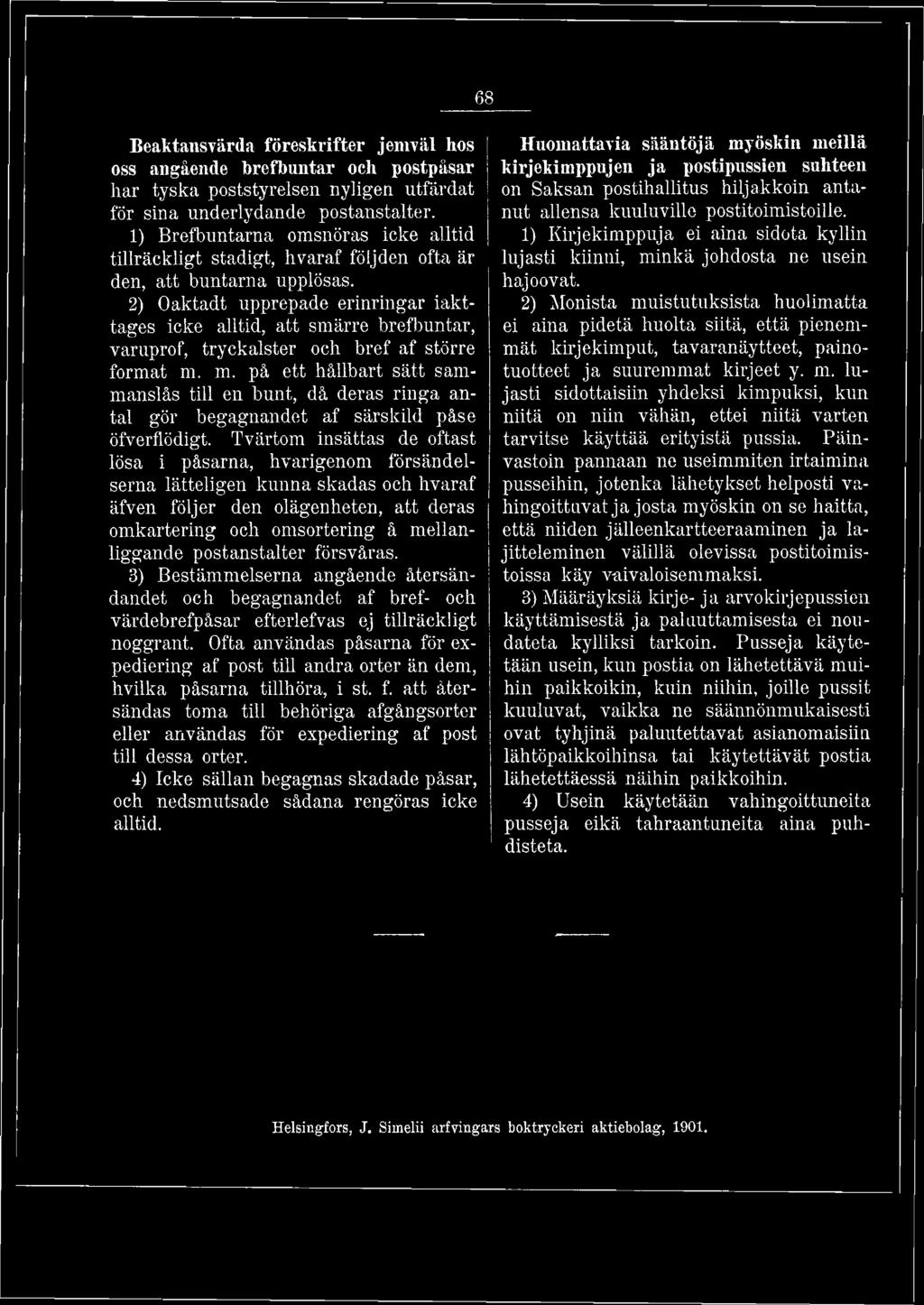 2) Oaktadt upprepade erinringar iakttages icke alltid, att smärre brefbuntar, varuprof, tryckalster och bref af större format m.