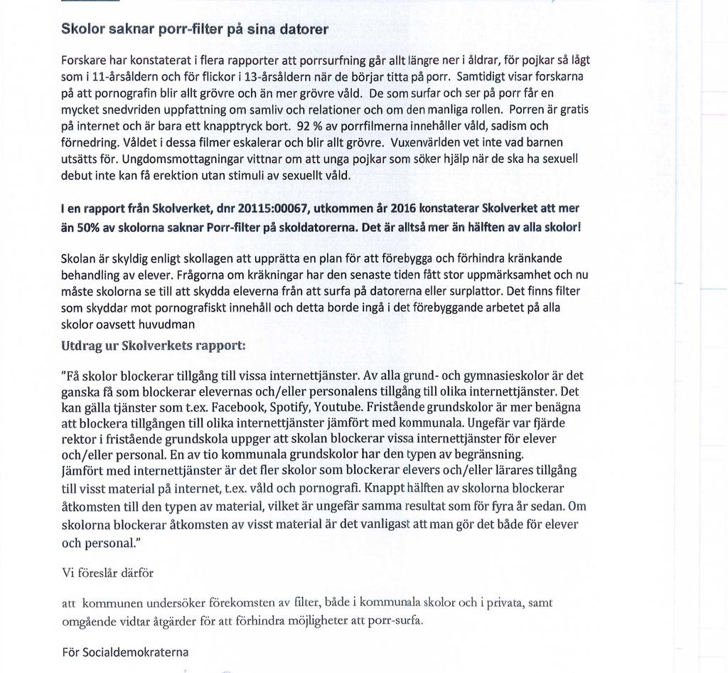 / ociaidemokraterna FRAM TIOS PARTJET i ÖSTERÅKER ÖSTERÅKERS KOMMUN KOMMUNSTYRELSEN Åkersberga den 17 november 2017 Motion Skolor saknar porr-filter på sina datorer Forskare har konstaterat i flera