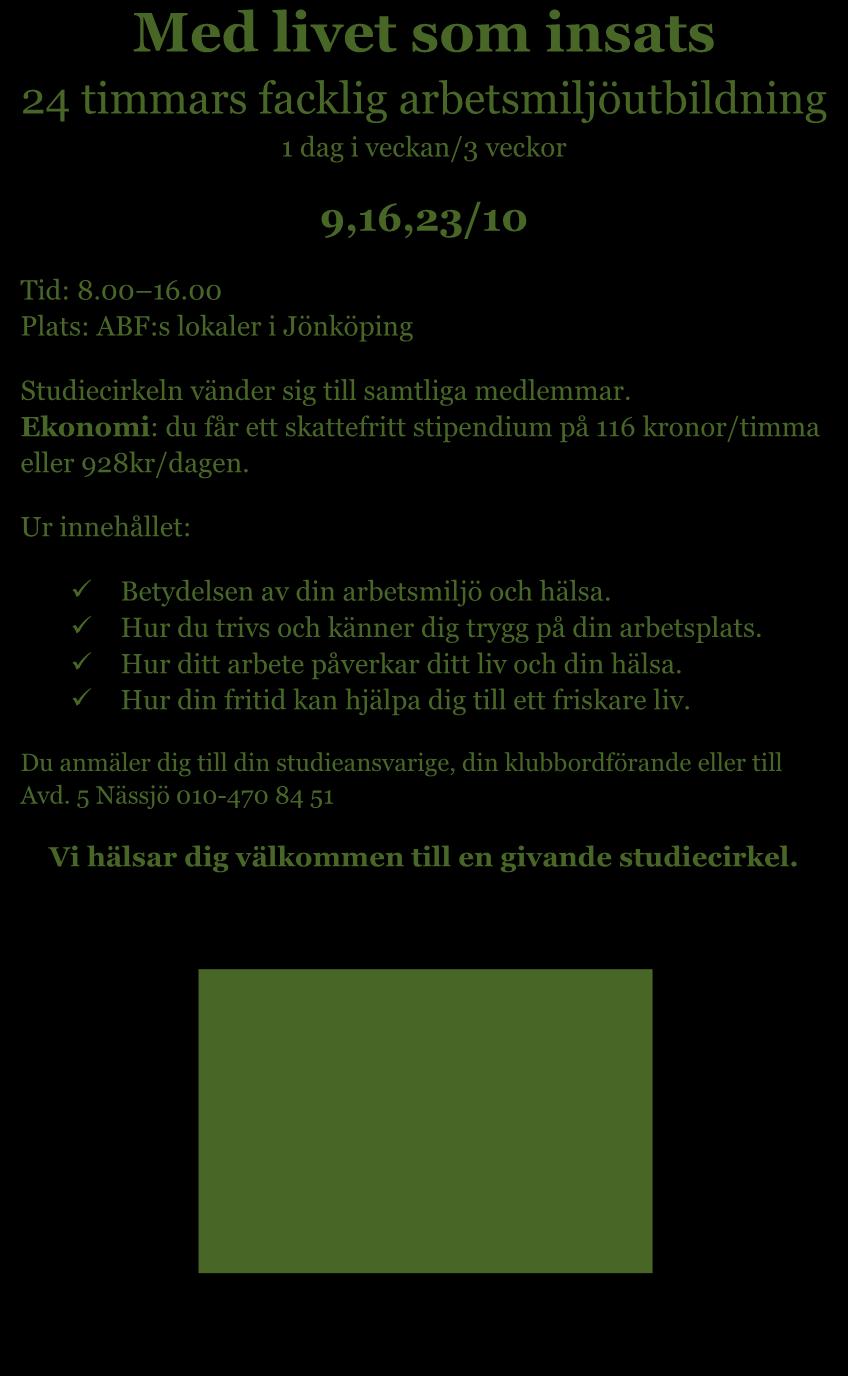 Med livet som insats 24 timmars facklig arbetsmiljöutbildning 1 dag i veckan/3 veckor Tid: 8.00 16.