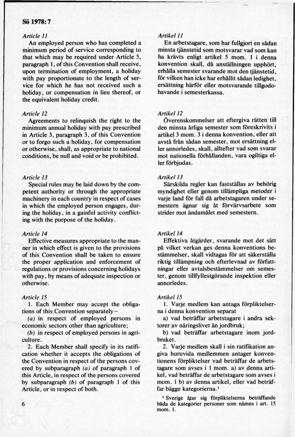 A rtide II An employed person who has completed a minimum period of service corresponding to that which may be required under Article 5, paragraph 1, of this Convention shall receive, upon