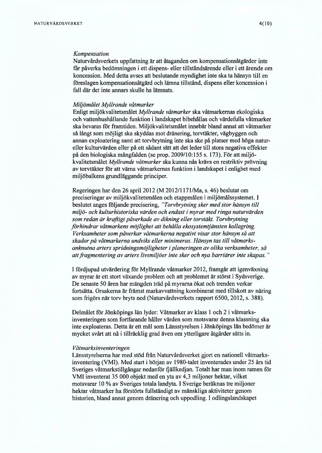 NATURVÄRDSVERKET 4(10) Kompensation Naturvårdsverkets uppfattning är att åtaganden om kompensationsåtgärder inte far påverka bedömningen i ett dispens- eller dllståndsärende eller i ett ärende om