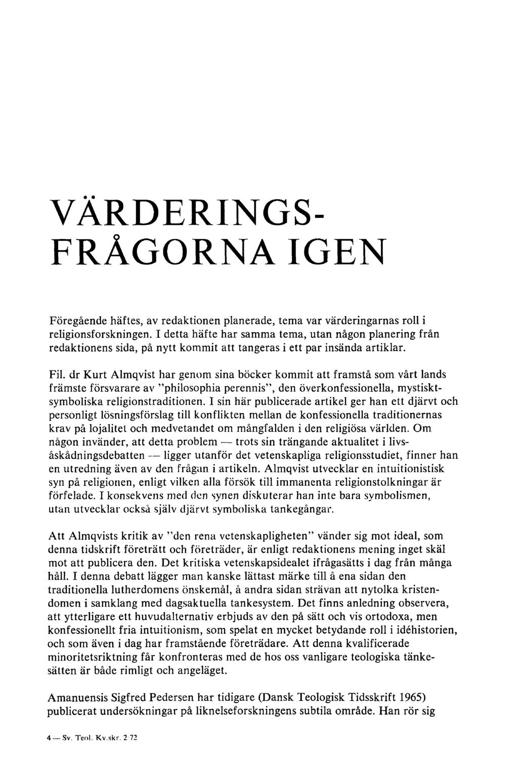 VÄRDERINGS FRÅGORNA IGEN Föregående häftes, av redaktionen planerade, tema var värderingarnas roll i religionsforskningen.