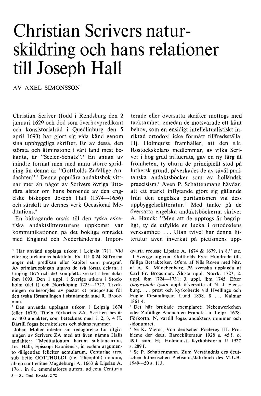 Christian Scrivers naturskildring och hans relationer till Joseph Hall AV AX EL SIMONSSON Christian Scriver (född i Rendsburg den 2 januari 1629 och död som överhovpredikant och konsistorialråd i