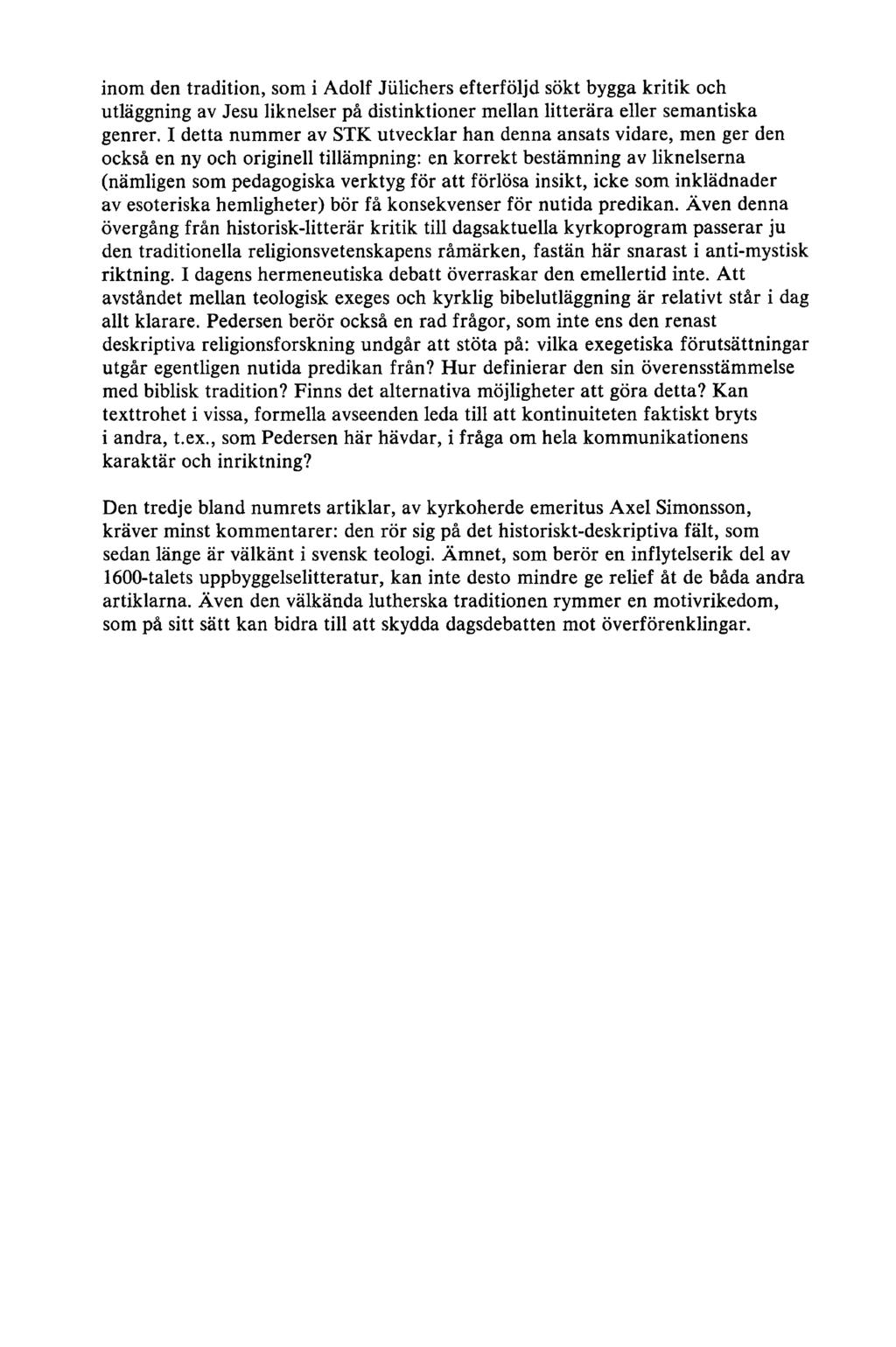 inom den tradition, som i Adolf Jiilichers efterföljd sökt bygga kritik och utläggning av Jesu liknelser på distinktioner mellan litterära eller semantiska genrer.