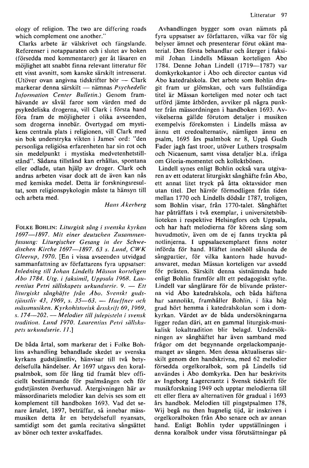 Litteratur 97 olo g y o f religion. T he tw o are differing roads w hich com plem ent one another." Clarks arbete är välskrivet och fängslande.
