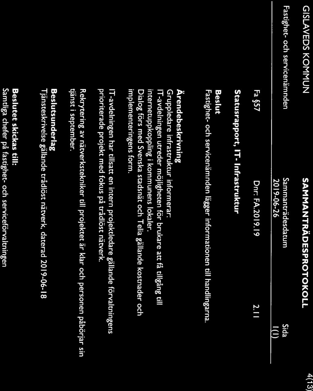 4(13) Fa 57 Dnr: FA.2019.19 2.11 Statusrapport, IT- Infrastruktur Fastighet- och servicenämnden lägger informationen till handlingarna.