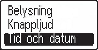 Ställ datum och tid Tryck pil ner 3 gånger tills menyvalet Inställningar visas. Tryck OK. Tryck pil ner 6 gånger tills menyvalet Tid och datum visas. Tryck OK. Tryck pil upp tills aktuellt år visas.