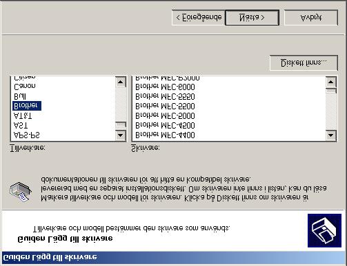 Ställa in maskinen V Markera den modell du installerar från listan med maskiner och klicka på Nästa. Parallell R Klicka på Diskett finns.