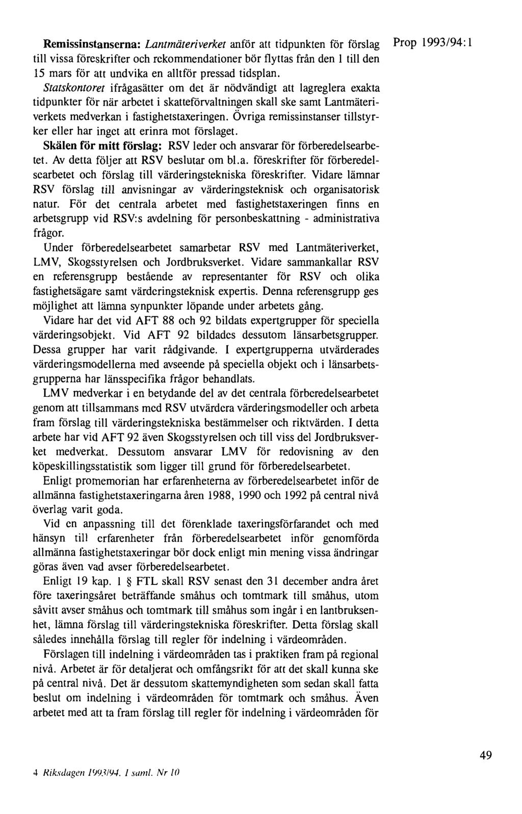 Remissinstanscrna: Lalltmäteriverket anför att tidpunkten för förslag Prop 1993/94: 1 till vissa föreskrifter och rekommendationer bör flyttas från den 1 till den 15 mars för att undvika en alltför