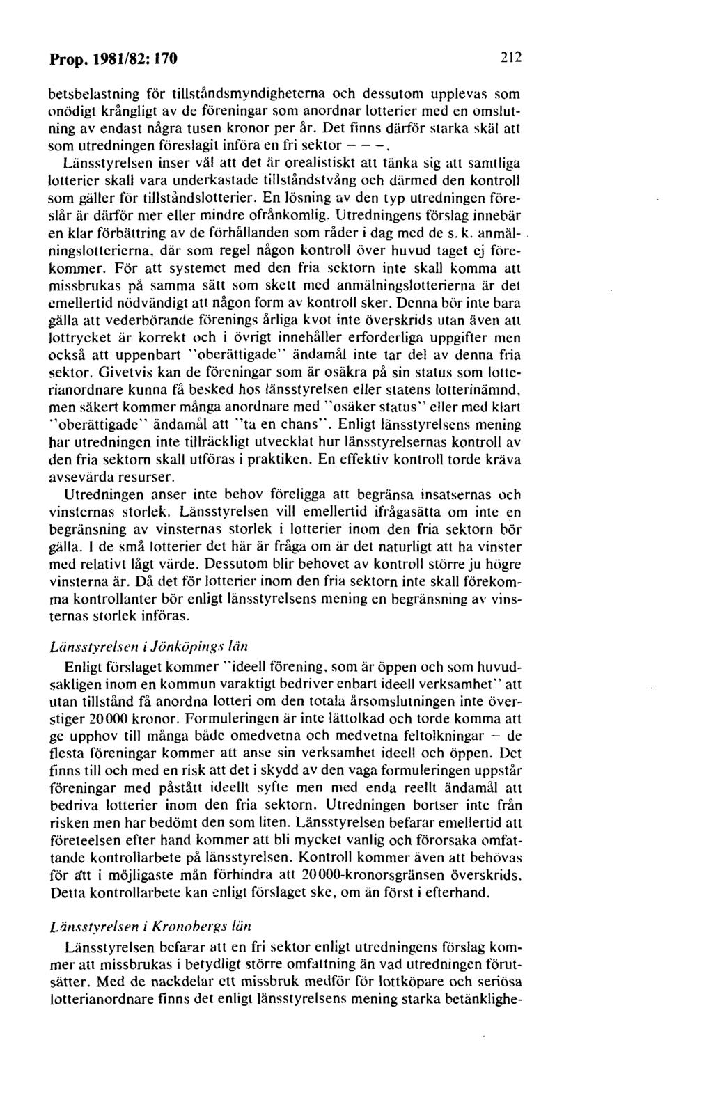 Prop. 1981/82: 170 212 betsbclastning för tillståndsmyndighetcrna och dessutom upplevas som onödigt krångligt av de föreningar som anordnar lotterier med en omslutning av endast några tusen kronor