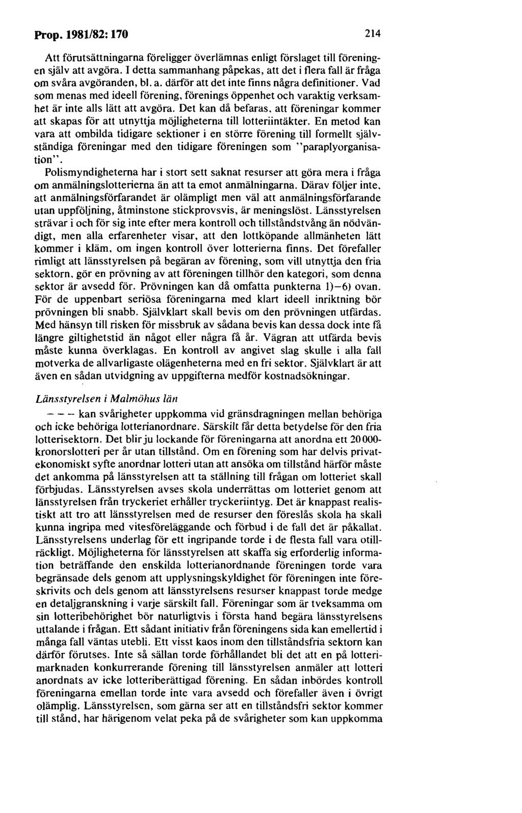 Prop. 1981/82: 170 214 Att förutsättningarna föreligger överlämnas enligt förslaget till föreningen själv att avgöra. I detta sammanhang påpekas, att det i flera fall är fråga om svåra avgöranden, bl.