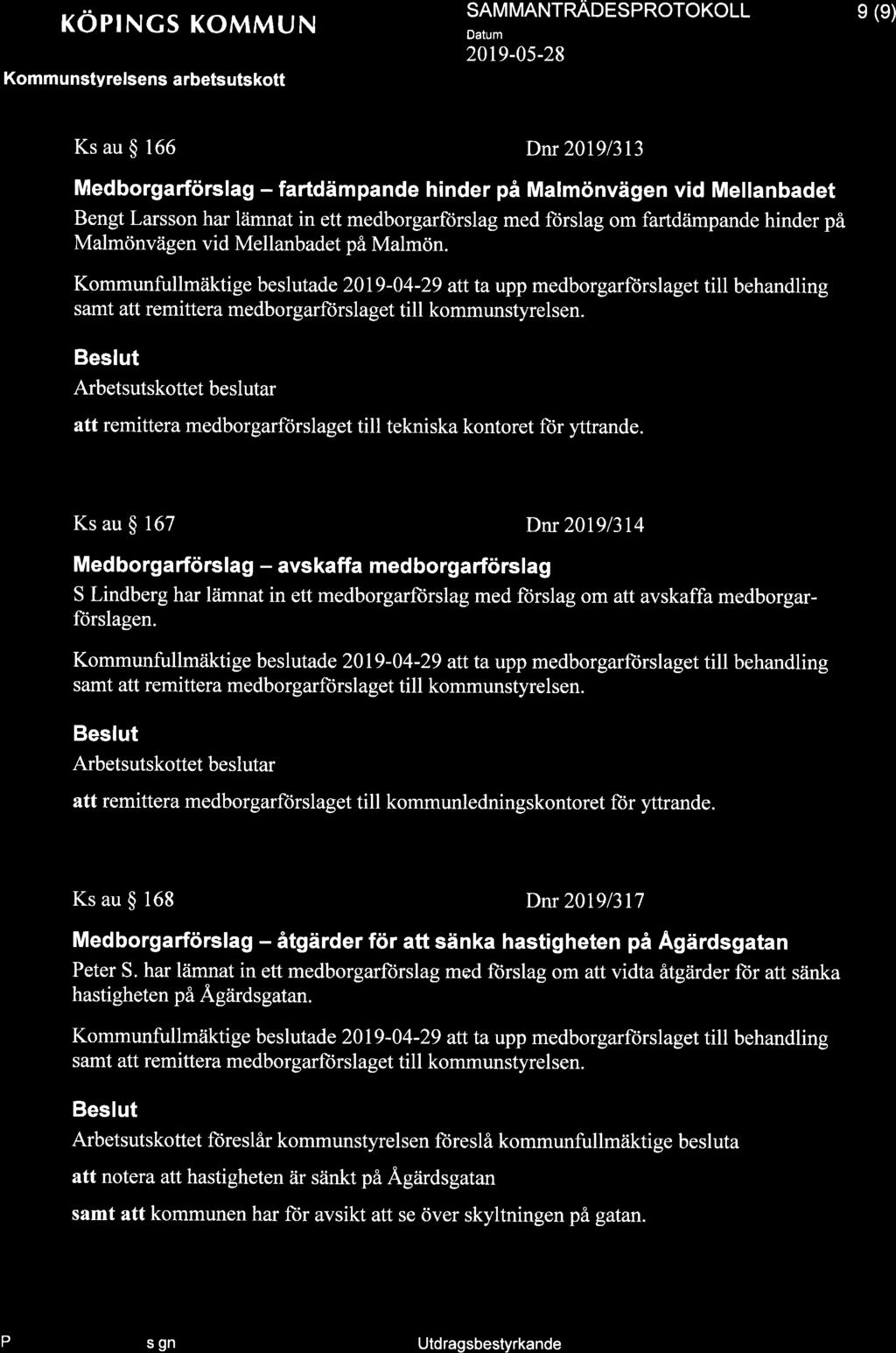 + röprncs KoMMUN Kommunstyrelsens arbetsutskott SAM MANTRAoeSpRoToKoLL 20t9-0s-28 e (e) Ks au $ 166 Dm20l9l3l3 Medborgarförslag - fartdämpande hinder på Malmönvägen vid Mellanbadet Bengt Larsson har