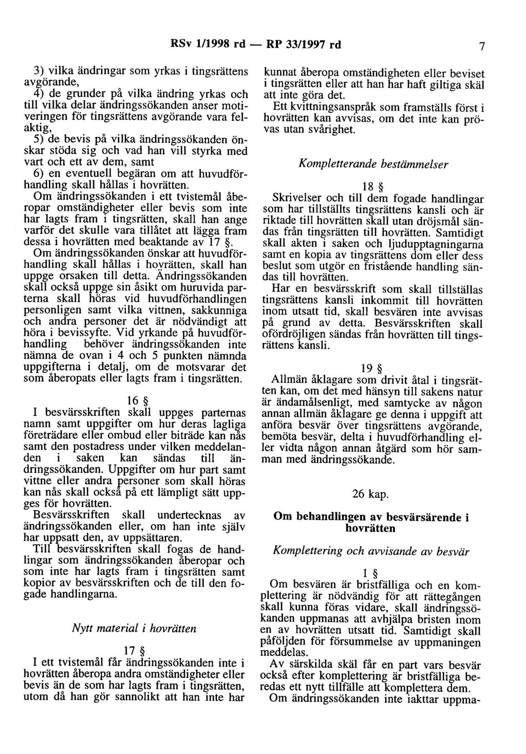 RSv 1/1998 rd - RP 33/1997 rd 7 3) vilka ändringar som yrkas i tingsrättens avgörande, 4) de grunder på vilka ändring yrkas och till vilka delar ändringssökanden anser motiveringen för tingsrättens