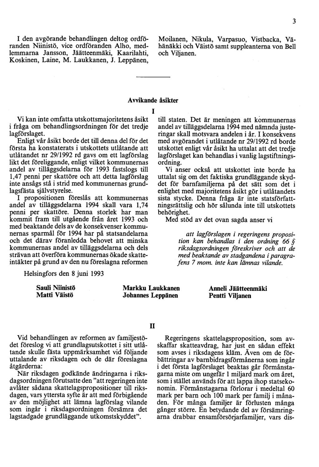 3 I den avgörande behandlingen deltog ordföranden Niinistö, vice ordföranden Alho, medlemmarna Jansson, Jäätteenmäki, Kaarilahti, Koskinen, Laine, M. Laukkanen, J.