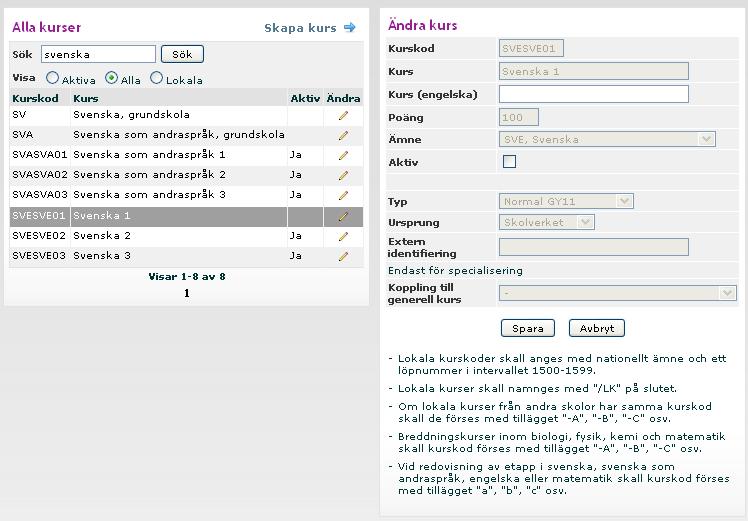 3. Klicka på Ändra (på pennan) på en kurs som läses på skolan. 4. Kryssa i rutan Aktiv. 5. Klicka på Spara. 6. Upprepa detta för alla kurser. 7.