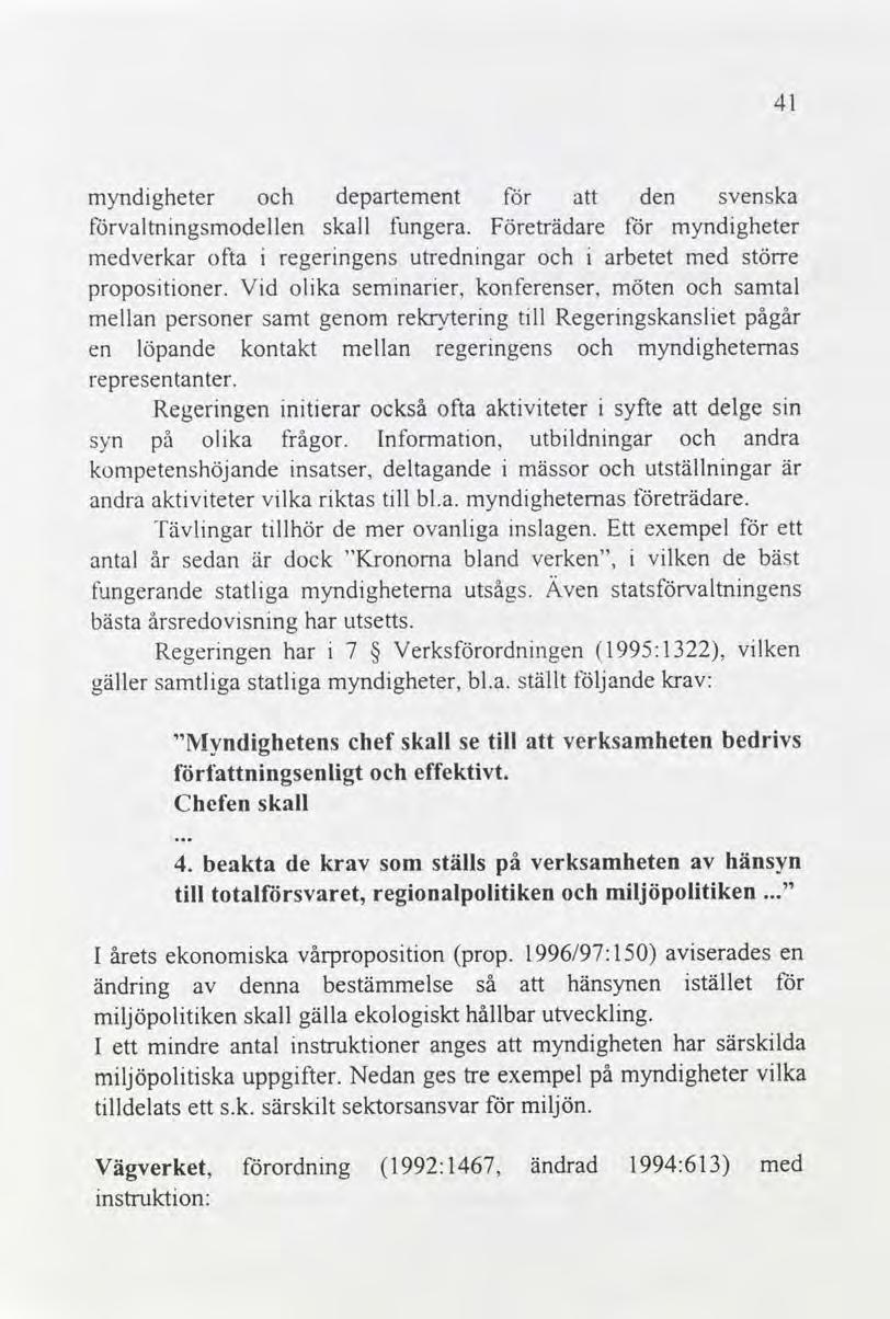 41 myndgheter departement den svenska valtnngsmodellen skall fungera. Företrädare myndgheter verkar ofta regerngens utrednngar arbetet större propostoner.