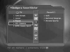 7.4 Redigera favoritlistor Du kan redigera favoritkanaler eller favoritlistan. 1. Klicka på MENU -knappen 2. Välj Redigera kanallistor genom att använda -knappen och tryck sedan på OK 3.