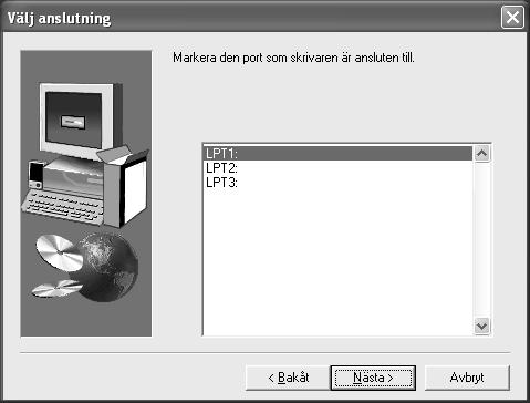 8 Välj "Standardinstallation" och klicka sedan på Nästa. 0 Välj till vilken port din skrivare är ansluten och klicka sedan på Nästa.