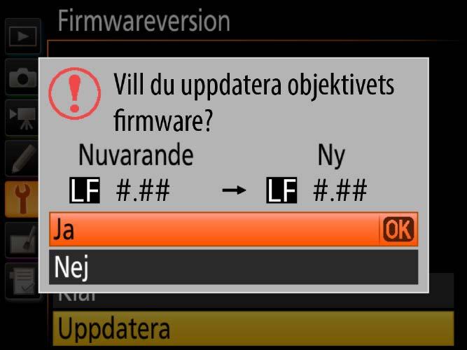 6 En dialogruta för uppdatering av firmware visas. Välj Ja. 7 Uppdateringen 8 Kontrollera börjar. Följ instruktionerna på kameramonitorn för att slutföra uppdateringen.