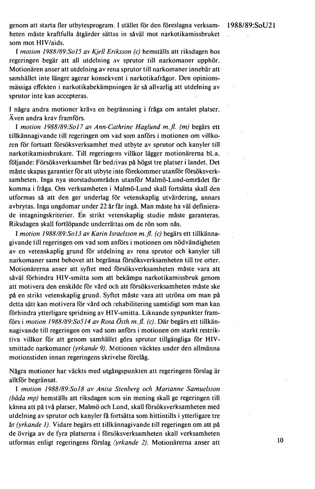 genom att starta fler utbytesprogram. I stället för den föreslagna verksamheten måste kraftfulla åtgärder sättas in såväl mot narkotikamissbruket som mot HIV/aids.