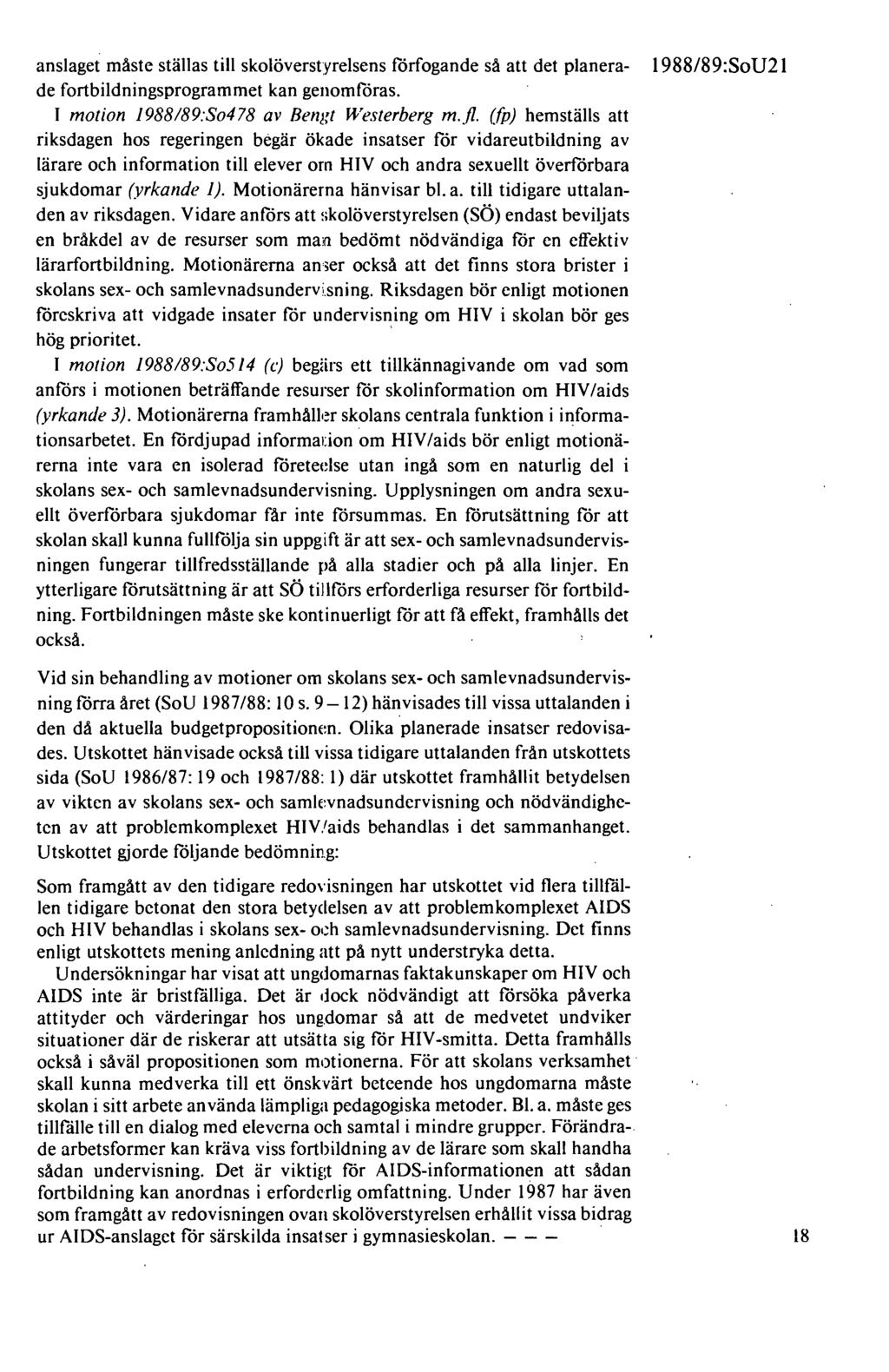 anslaget måste ställas till skolöverstyrelsens förfogande så att det planerade fortbildningsprogrammet kan genomföras. I motion 1988!89:So478 av Bengt Westerberg m.fl.