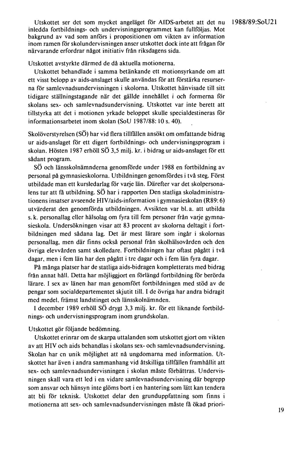 Utskottet ser det som mycket angeläget för AIDS-arbetet att det nu inledda fortbildnings- och undervisningsprogrammet kan fullföljas.