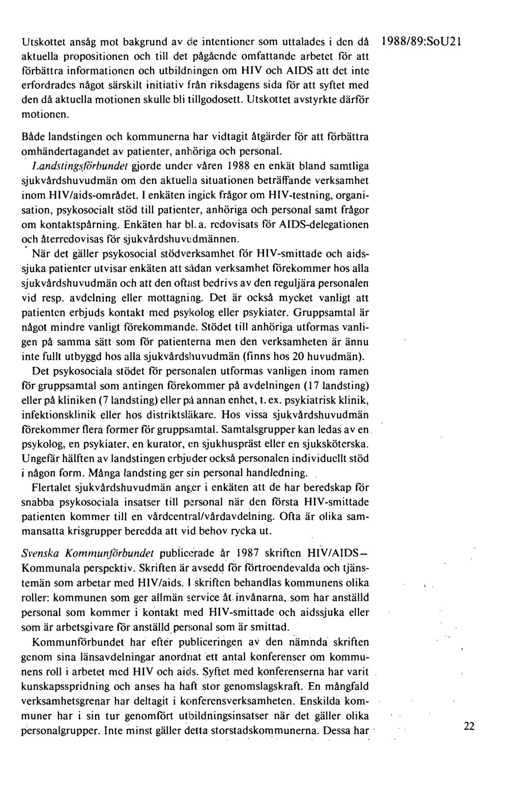 Utskottet ansåg mot bakgrund av de intentioner som uttalades i den då aktuella propositionen och till det pågående omfattande arbetet för att förbättra informationen och utbildningen om HIV och AIDS