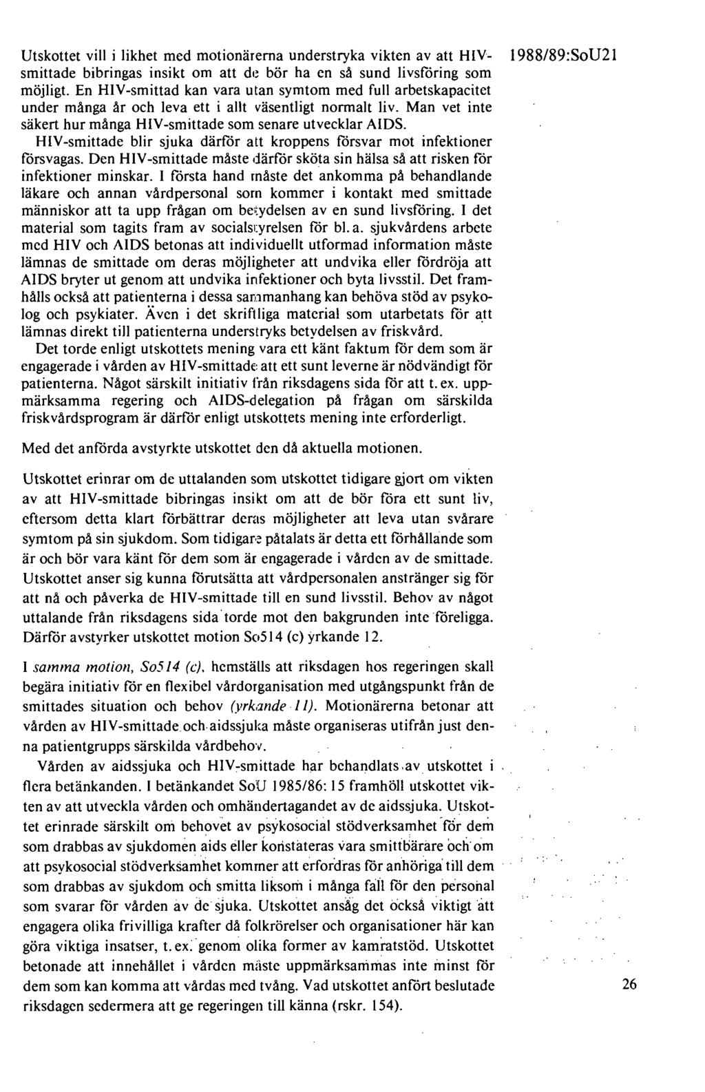 Utskottet vill i likhet med motionärerna understryka vikten av att HIVsmittade bibringas insikt om att de bör ha en så sund livsföring som möjligt.