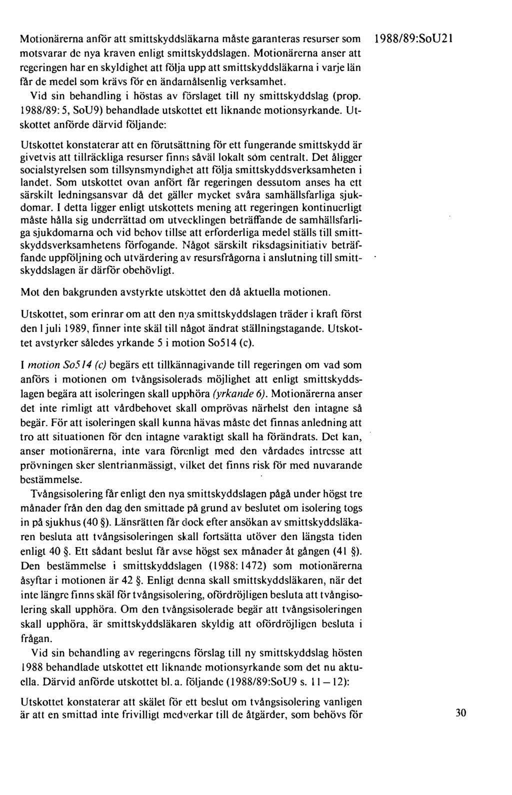 Motionärerna anför att smittskyddsläkarna måste garanteras resurser som motsvarar de nya kraven enligt smittskyddslagen.