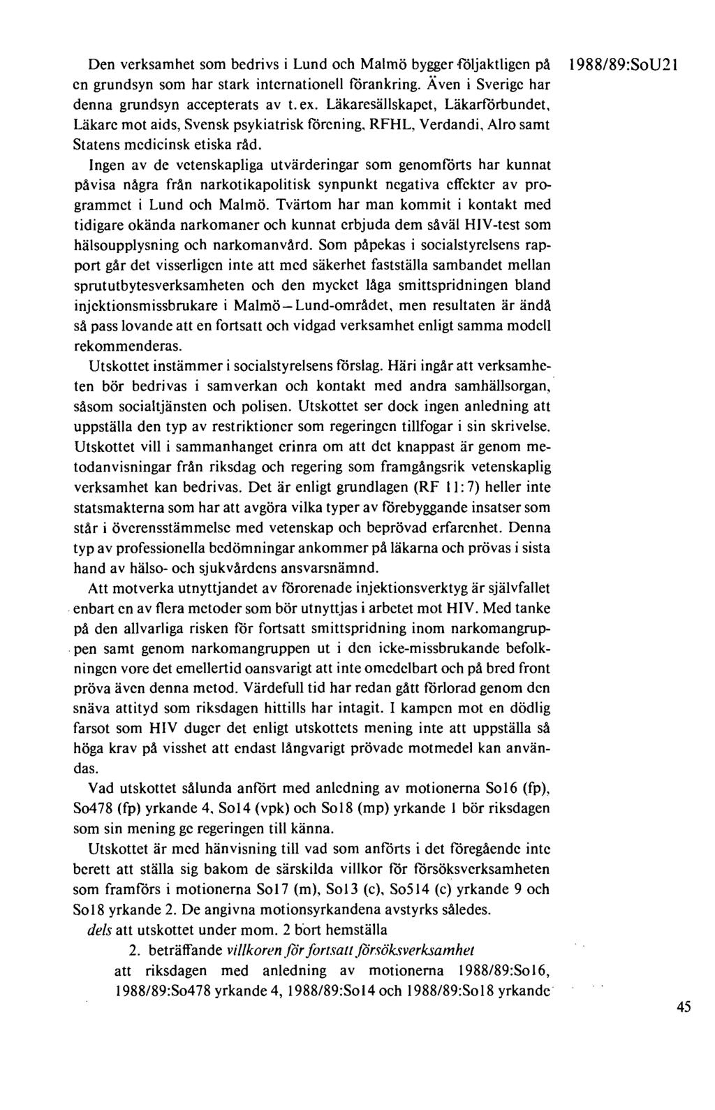 Den verksamhet som bedrivs i Lund och Malmö bygger följaktligen på en grundsyn som har stark internationell förankring. Även i Sverige har denna grundsyn accepterats av t. ex.