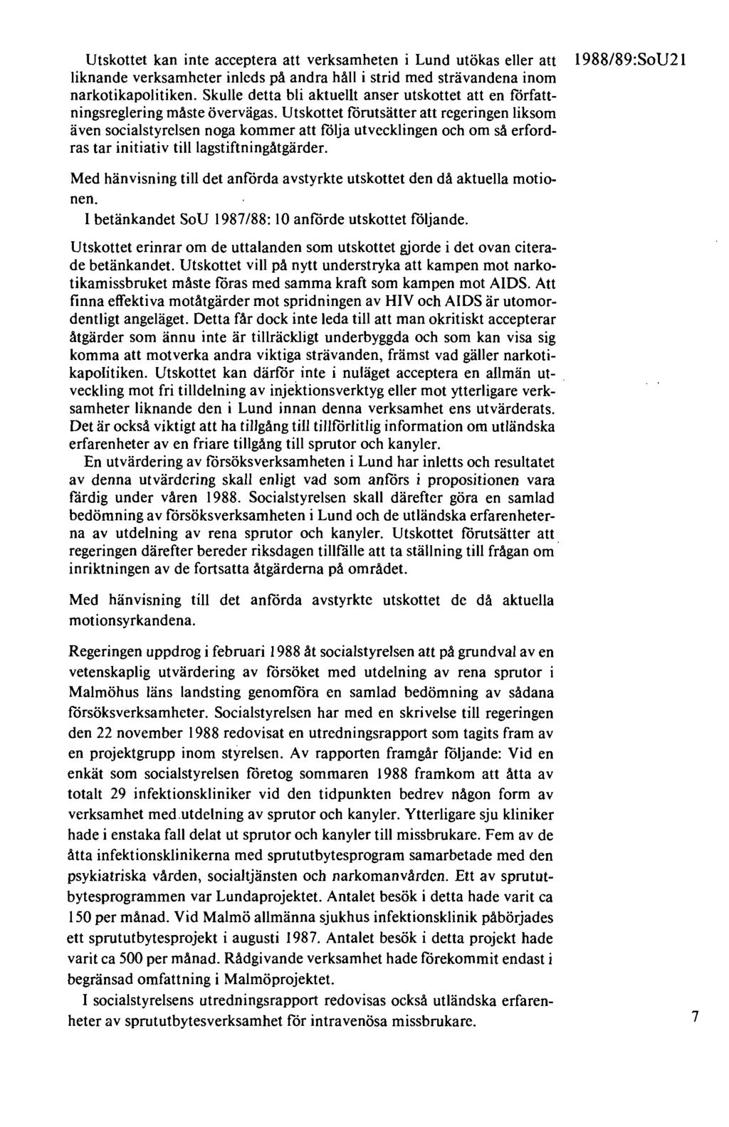 Utskottet kan inte acceptera att verksamheten i Lund utökas eller att liknande verksamheter inleds på andra håll i strid med strävandena inom narkotikapolitiken.